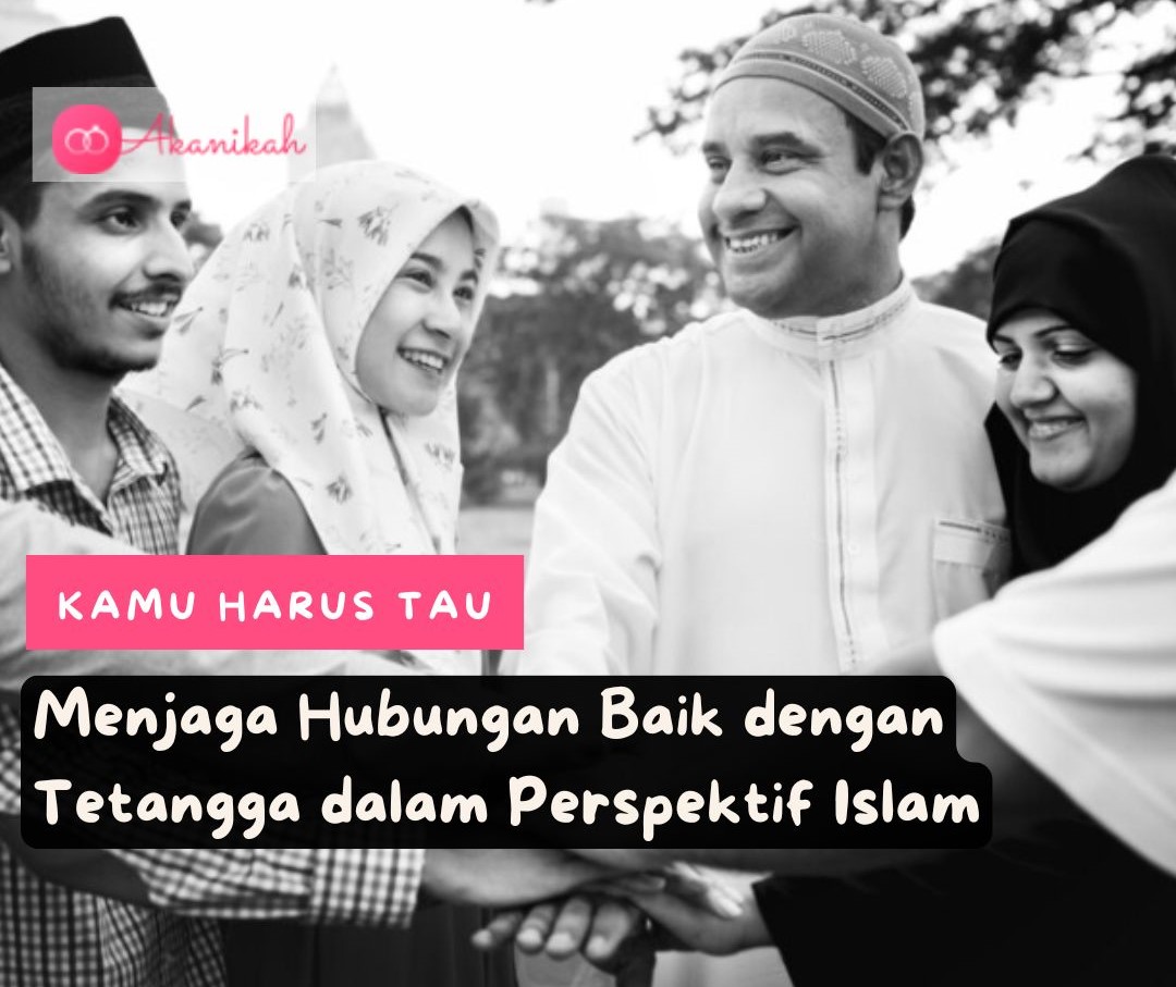 Menjaga Hubungan Baik Dengan Tetangga Dalam Perspektif Islam